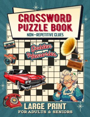 Golden Memories Crossword Puzzle Books For Adults & Seniors Large Print: Nostalgic Brain Workouts with Baby Boomer Themes and Unique, Non-Repetitive Clues to Keep Your Mind Active and Healthy