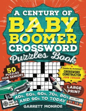 A Century of Baby Boomer Crossword Puzzles Book: Brain-Boosting, Large Print Puzzles for Seniors from the 40s, 50s, 60s, 70s, 80s, & 90s to Today to Enhance Cognition (Nostalgic Gifts For Seniors)