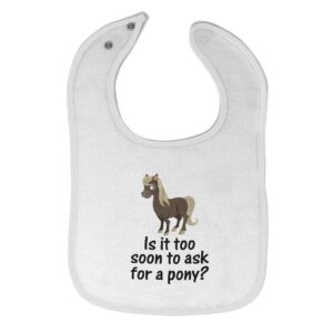 Toddler & Baby Bibs Burp Cloths Funny Young Horse is It Too Soon to Ask for A Pony Question Mark Sign Cotton Baby Items for Baby Girl & Boy White Design Only
