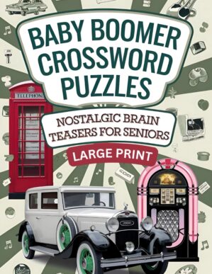 baby boomer crossword puzzles : Nostalgic Brain Teasers for Seniors: Large Print Challenges to Keep Your Mind Sharp & Relive Timeless Memories