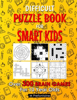 Difficult Puzzle Book For Smart Kids: Over 300 Brain Games For 10 Year Olds (Thinking Books for Kids)