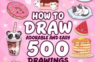 How To Draw Adorable And Easy: 500 Drawings Of Animals, Cars, Food, Gifts And Cute Stuff For Kids (Cute Gift For Kids)