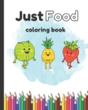 Just Food Coloring Book: Food coloring book for adults and kids