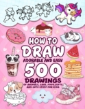 How To Draw Adorable And Easy: 500 Drawings Of Animals, Cars, Food, Gifts And Cute Stuff For Kids (Cute Gift For Kids)
