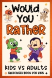 Halloween Gifts For Kids: Would You Rather? Halloween Edition: Over 200 Hilarious Questions For Kids Boy, Girl 6-8, 8-12 For Quality Time (Halloween Basket Stuffers For Kids 12-16)