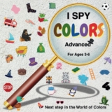 I SPY COLORS Advanced for Ages 3 to 6 Next Step in the World of Colors | Spot the Difference Book for Kids Ages 3–6 | Visual Puzzle Activity Book | Color Recognition & Observation Skills Development