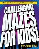 Challenging Mazes for Kids: 75 Full-Color Mazes Including FInd-the-Item and 3-D Fun!